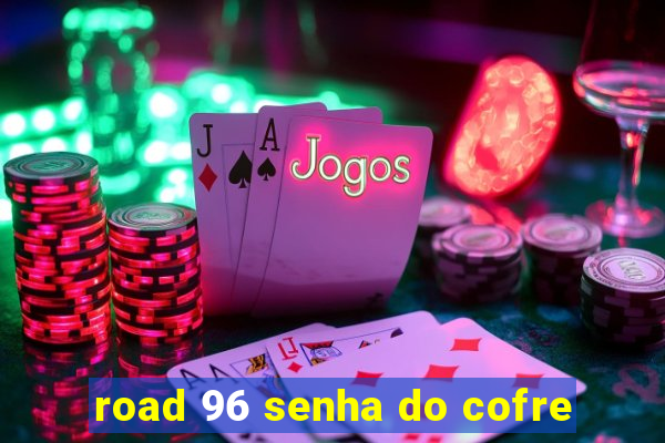 road 96 senha do cofre